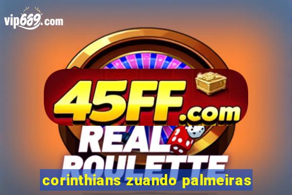 corinthians zuando palmeiras